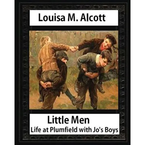 Little men: life at Plumfield with Jo's boys. NOVEL by Louisa M. Alcott: Louisa May Alcott - Paperback