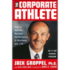 The Corporate Athlete: How to Achieve Maximal Performance in Business and Life - Hardcover