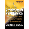 Architects of Repression: How Israel and Its Lobby Put Racism, Violence and Injustice at the Center of US Middle East Policy - Paperback