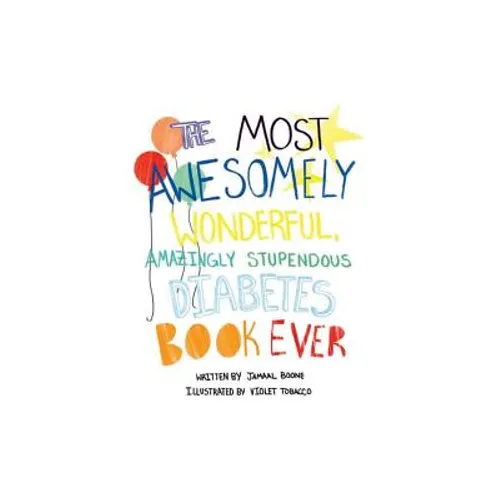 The Most Awesomely Wonderful, Amazingly Stupendous Diabetes Book Ever - Paperback