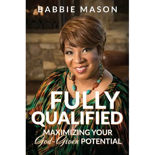 Fully Qualified: Maximizing Your God-given Potential - Paperback