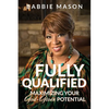 Fully Qualified: Maximizing Your God-given Potential - Paperback