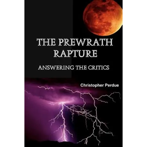 The Prewrath Rapture: Answering the Critics - Paperback