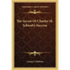 The Secret Of Charles M. Schwab's Success - Paperback