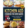 Kitchen Aid Cookbook for Home Bakers: A Collection of Delectable Creations from Your Stand Mixer - Paperback