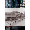 Del Rio: Queen City of the Rio Grande - Hardcover