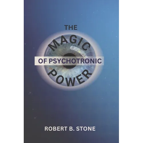 The Magic of Psychotronic Power: Unlock the Secret Door to Power, Love, Health, Fame and Fortune - Paperback