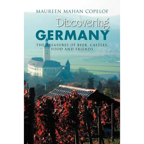 Discovering Germany: The Treasures of Beer, Castles, Food and Friends - Paperback