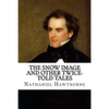 The Snow Image and Other Twice-Told Tales - Paperback
