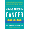 Moving Through Cancer: An Exercise and Strength-Training Program for the Fight of Your Life - Empowers Patients and Caregivers in 5 Steps - Hardcover