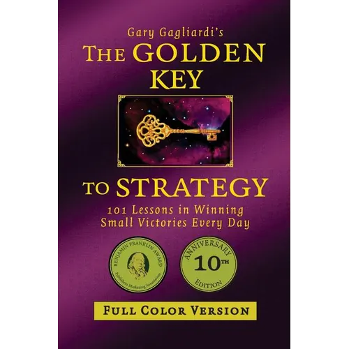 The Golden Key to Strategy (Full Color Version): 101 Lessons in Winning Small Victories Every Day - Paperback