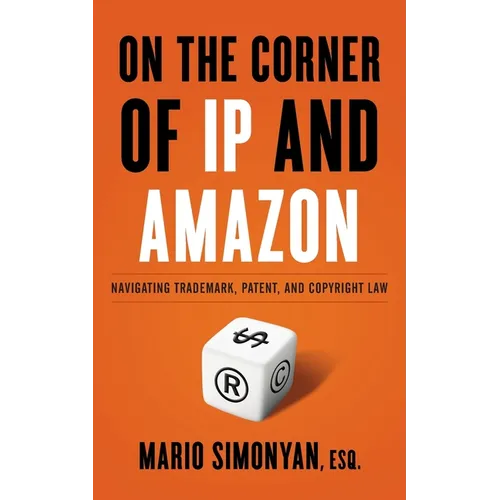 On the Corner of IP and Amazon: Navigating Trademark, Patent, and Copyright Law - Paperback