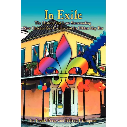 In Exile: The History and Lore Surrounding New Orleans Gay Culture and Its Oldest Gay Bar - Paperback