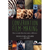 Conservation Film-making: How to make films that make a difference - Paperback
