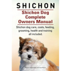 Shichon. Shichon Dog Complete Owners Manual. Shichon dog care, costs, feeding, grooming, health and training all included. - Paperback