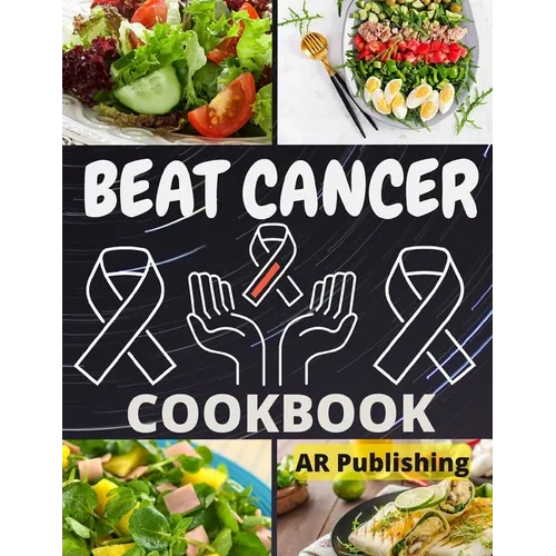 Beat Cancer Cookbook: Simple and Delicious Plant-Based Recipes to Fight Cancer - Paperback