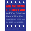 Why Americans Still Don't Vote: And Why Politicians Want It That Way - Paperback