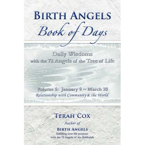 BIRTH ANGELS BOOK OF DAYS - Volume 5: Daily Wisdoms with the 72 Angels of the Tree of Life - Paperback
