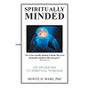 Spiritually Minded: An Awareness to Spiritual Warfare - Paperback