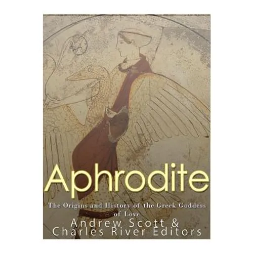 Aphrodite: The Origins and History of the Greek Goddess of Love - Paperback