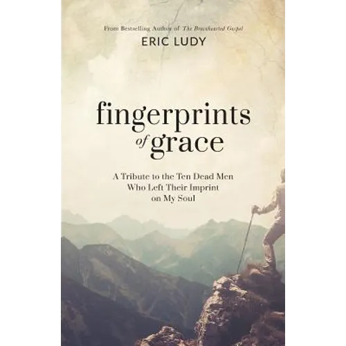 Fingerprints of Grace: A Tribute to the Ten Dead Men Who Left Their Imprint on My Soul - Paperback