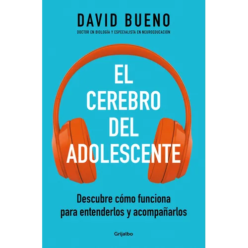 El Cerebro del Adolescente: Descubre Cómo Funciona Para Entenderlos Y Acompañarlos / The Teenage Brain: Explore Its Workings to Understand and Support - Paperback