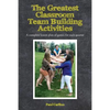 The Greatest Classroom Team Building Activities: A complete lesson plan of games for each quarter - Paperback