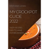 My Crockpot Guide 2022: Tasty Recipes Easy to Make for Beginners - Paperback