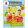 Chicken Run: Dawn of the Nugget Im-Peck-Able Crochet: 10 Egg-Straordinary Characters to Make - Paperback