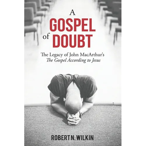 A Gospel of Doubt: The Legacy of John MacArthur's The Gospel According to Jesus - Paperback