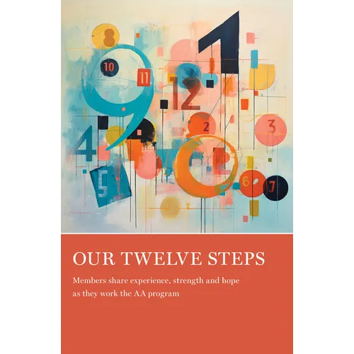 Our Twelve Steps: Members Share Experience, Strength and Hope as They Work the AA Program - Paperback