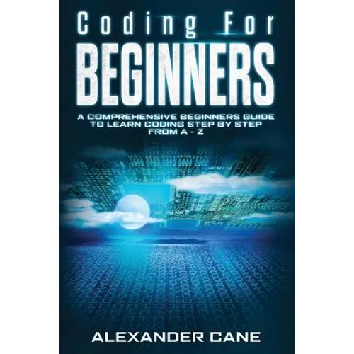 Coding for Beginners: A Comprehensive Beginners Guide to Learn Coding step by step from A-Z - Paperback