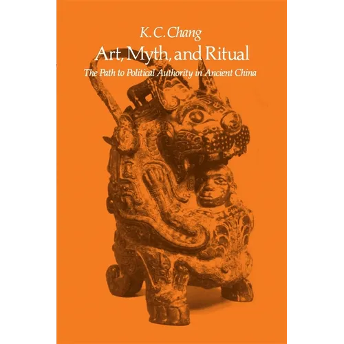 Art, Myth and Ritual: The Path to Political Authority in Ancient China - Paperback