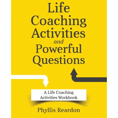 Life Coaching Activities and Powerful Questions: A Life Coaching Activities Workbook - Paperback