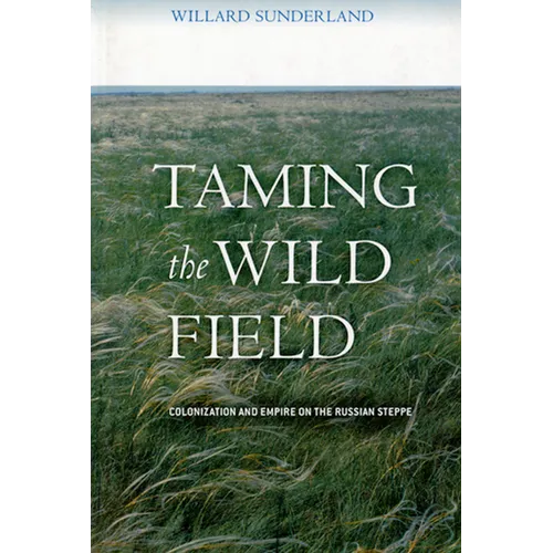 Taming the Wild Field: Colonization and Empire on the Russian Steppe - Paperback