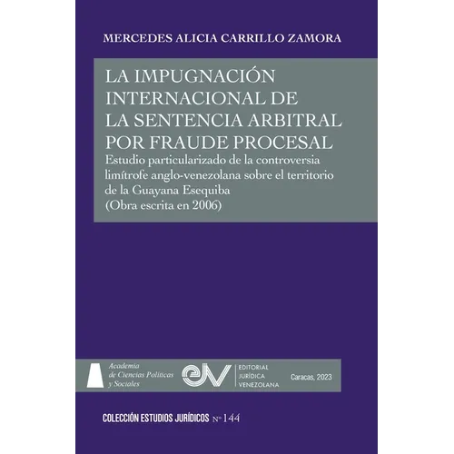 LA IMPUGNACIÓN INTERNACIONAL DE LA SENTENCIA ARBITRAL POR FRAUDE PROCESAL. Estudio particularizado de la controversia limítrofe anglo-venezolana sobre - Paperback