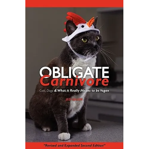 Obligate Carnivore: Cats, Dogs & What It Really Means to Be Vegan 2nd Edition - Paperback
