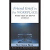 Friend Grief in the Workplace: More Than an Empty Cubicle - Paperback