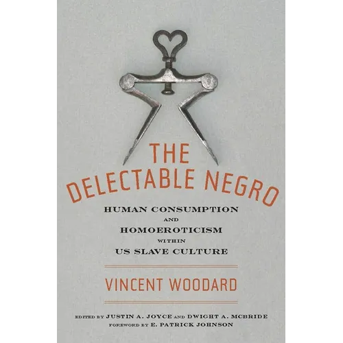 The Delectable Negro: Human Consumption and Homoeroticism Within Us Slave Culture - Hardcover