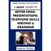 A Quick Guide to Better Emails, Presentations, Telephone Skills, Writing & Grammar - Paperback