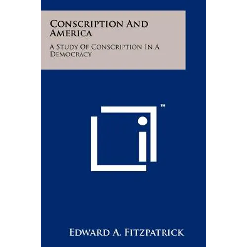 Conscription and America: A Study of Conscription in a Democracy - Paperback