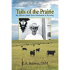 Tails of the Prairie: My Life as a Small-Town Veterinarian in Wyoming - Paperback