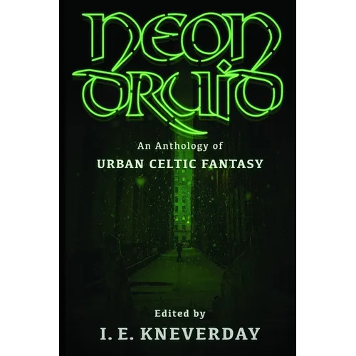 Neon Druid: An Anthology of Urban Celtic Fantasy - Paperback