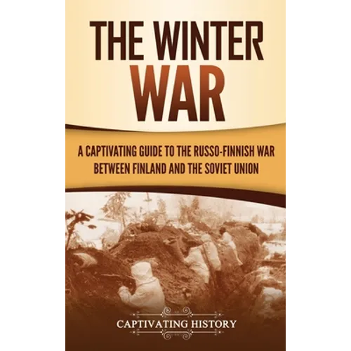 The Winter War: A Captivating Guide to the Russo-Finnish War between Finland and the Soviet Union - Hardcover