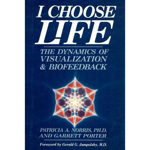 I Choose Life: The Dynamics of Visualization and Biofeedback - Paperback