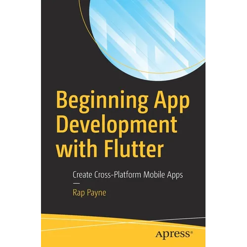 Beginning App Development with Flutter: Create Cross-Platform Mobile Apps - Paperback