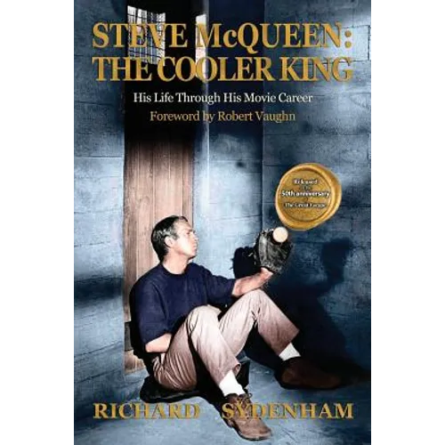 Steve McQueen: The Cooler King: His Life Through His Movie Career - Paperback