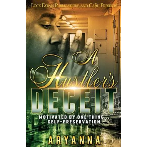 A Hustler's Deceit: Motivated By One Thing: Self Preservation - Paperback