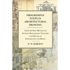 Progressive Steps in Architectural Drawing - A Step-by-Step Method for Student Draughtsmen Together with Details of Construction and Design - Paperback