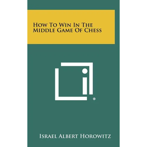 How To Win In The Middle Game Of Chess - Hardcover